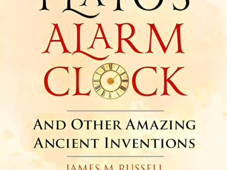 Plato s Alarm Clock: And Other Amazing Ancient Inventions Hot on Sale