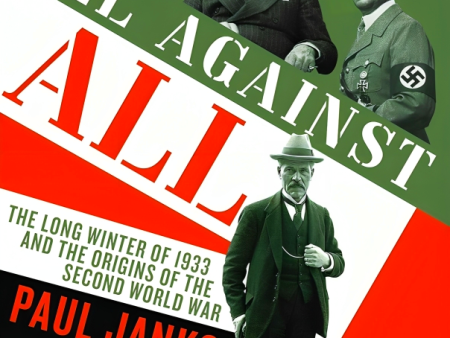 All Against All: The long Winter of 1933 and the Origins of the Second World War Hot on Sale