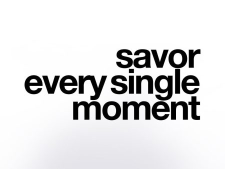 Savor every single moment Supply