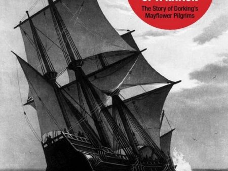 The Story of Dorking s Mayflower Pilgrims by Kathy Atherton and Susannah Horne Discount